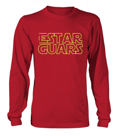 Estar Guars Shirt - Funny Spanish Version Long sleeved Unisex