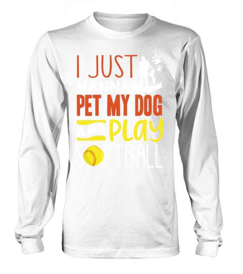 i just wanne pet my dog and play softball Long sleeved Unisex