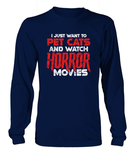 I Just Want To Pet Cats And Watch Horror Movies Long sleeved Unisex