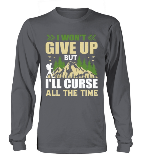 I Wont Give Up but Ill Curse All the Time Long sleeved Unisex