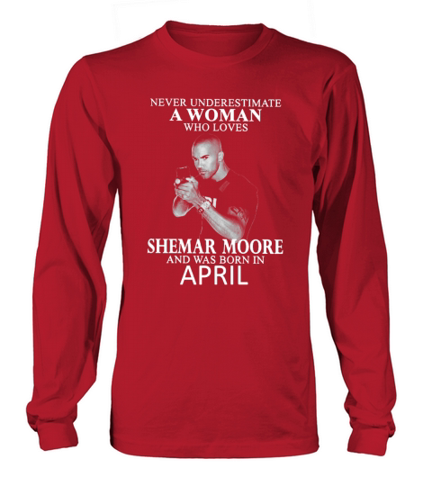 Never Underestimate A Woman Who Loves SHEMAR MOORE And Born In APRIL Long sleeved Unisex