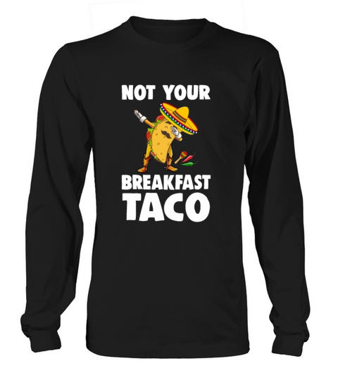 Not Your Breakfast Taco Long sleeved Unisex