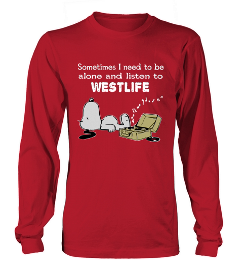 Sometimes I need to be alone and listen to Westlife Long sleeved Unisex