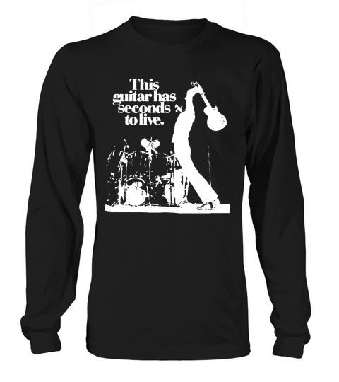 THIS GUITAR HAS SECONDS TO LIVE T-Shirt Long sleeved Unisex