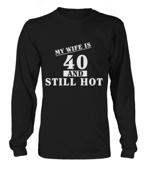 Wife Birthday T-Shirt Funny 40th Gift! Long sleeved Unisex
