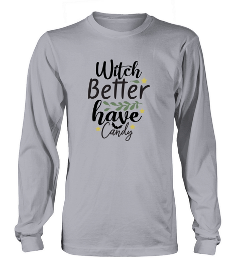 Witch better have my candy shirt for halloween party Long sleeved Unisex
