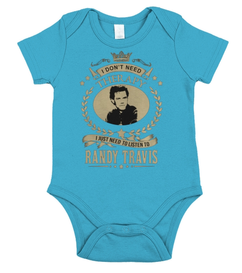 I Dont Need Therapy I Just Need To Listen To RANDY TRAVIS Short Sleeve Baby One-Piece