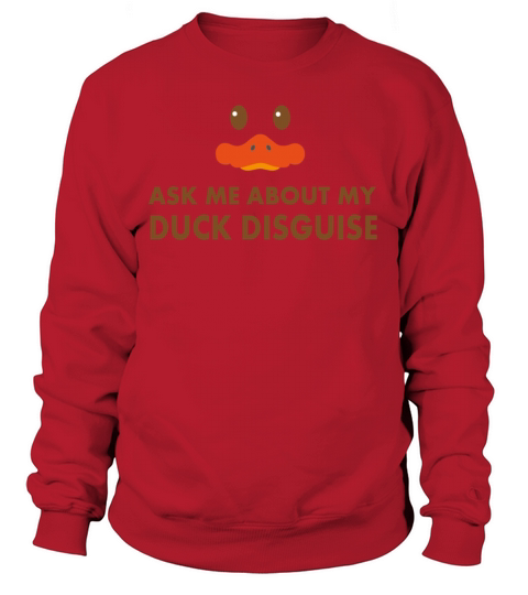 ask me about my duck disguise funny quack costume Sweatshirt Unisex