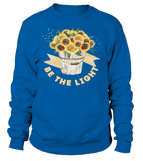 Be the Light Sunflower Motivational Quote Gift Sweatshirt Unisex