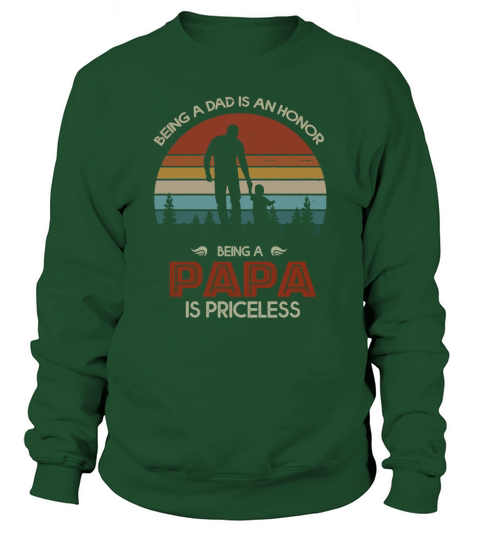 Being a dad is an honor being a papa is priceless vintage shirt Sweatshirt Unisex