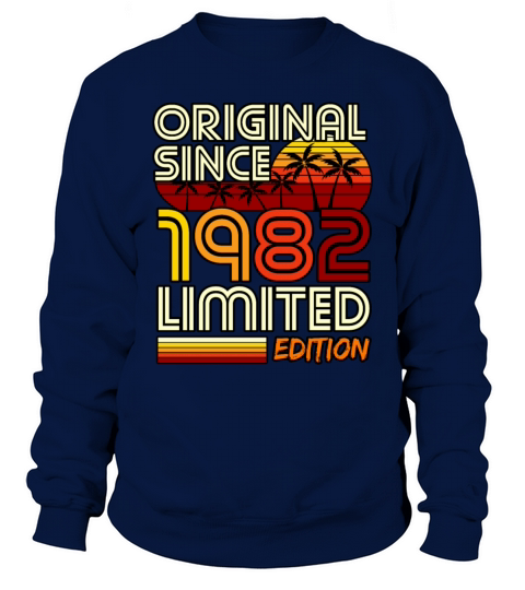 Birthday Original Since 1982 Limited Edition Gift Sweatshirt Unisex