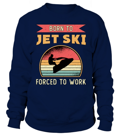Born to Jet Ski Jet Skiing Water Sports Jetski Sweatshirt Unisex