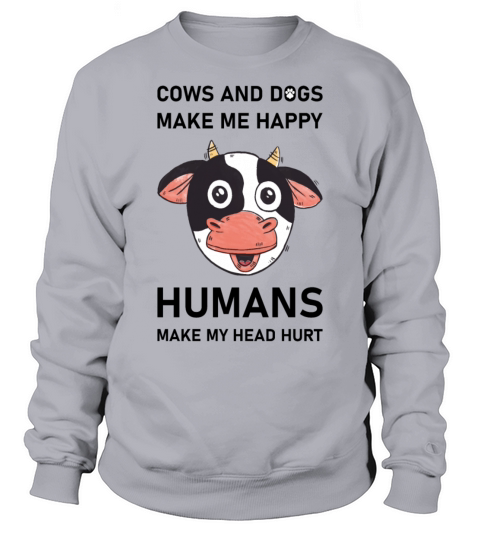 COWS AND DOGS MAKE ME HAPPY - Funny Saying Sweatshirt Unisex
