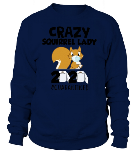 Crazy squirrel lady 2020 #quarantined shirt Sweatshirt Unisex