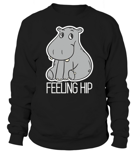 Cute Hippo Feeling Hip T-shirt  Hippopotamus Sweatshirt Unisex