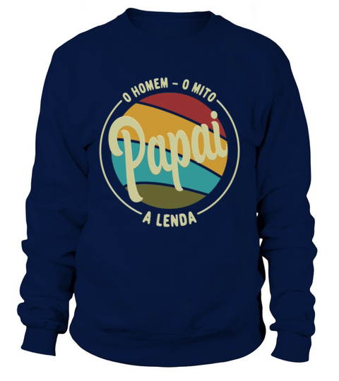 Daddy The Man The Myth The Legend Pai Brasileiro Sweatshirt Unisex