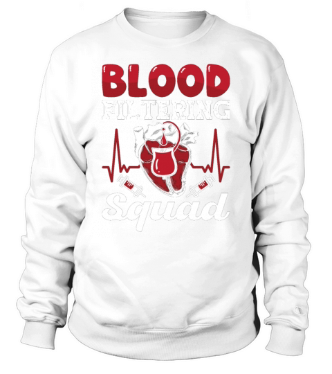 Dialysis Nurse Blood Filtering Squad Nephrology Sweatshirt Unisex