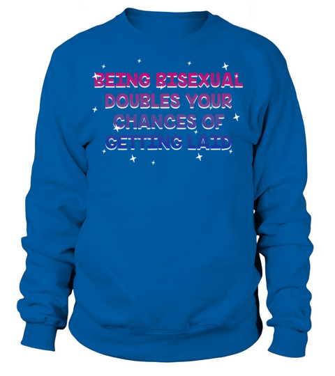 Doubles Your Chances of Getting Laid Bisexual Sweatshirt Unisex