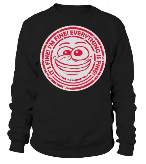 everything is fine quote Sweatshirt Unisex