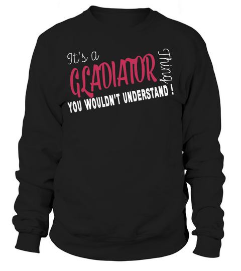 Gladiator Its Gladiator Thing - TeeForGladiator Sweatshirt Unisex