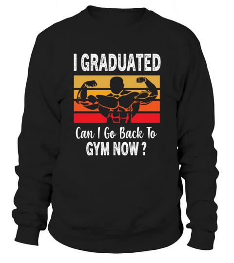 I Graduated Can I Go Back To Gym Now Retro Vintage Sweatshirt Unisex