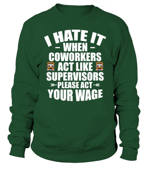 I Hate It When Coworkers Act Like Supervisors Sweatshirt Unisex