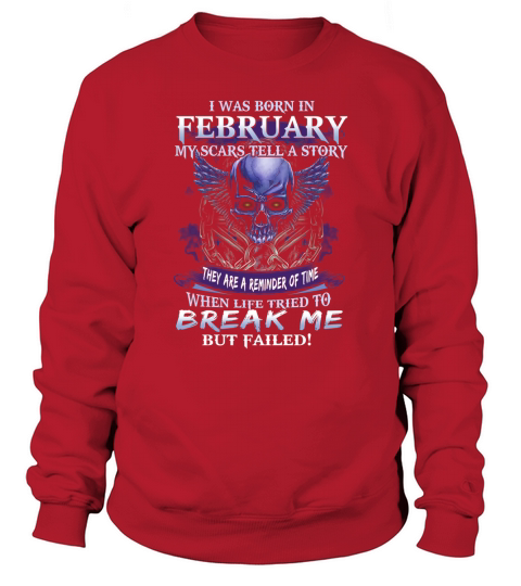 I Was Born In February My Scars Tell A Story Skull Break Me shirt Sweatshirt Unisex