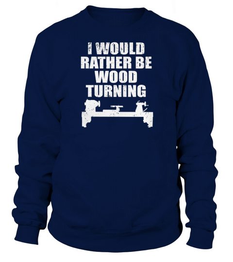 I Would Rather Be WoodTurning Sweatshirt Unisex