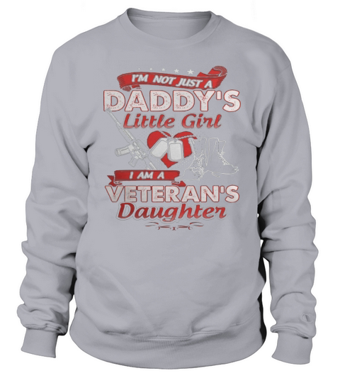Im Not Just A Daddys Little Girl I Am A Veterans Daughter Sweatshirt Unisex
