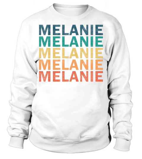 Melanie Name T Shirt - Melanie Vintage Retro Name Sweatshirt Unisex