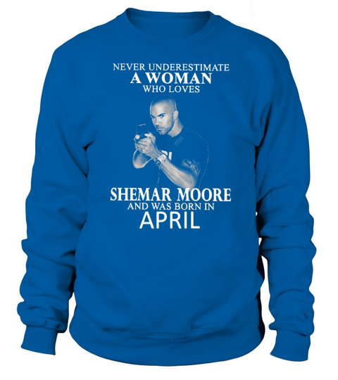 Never Underestimate A Woman Who Loves SHEMAR MOORE And Born In APRIL Sweatshirt Unisex