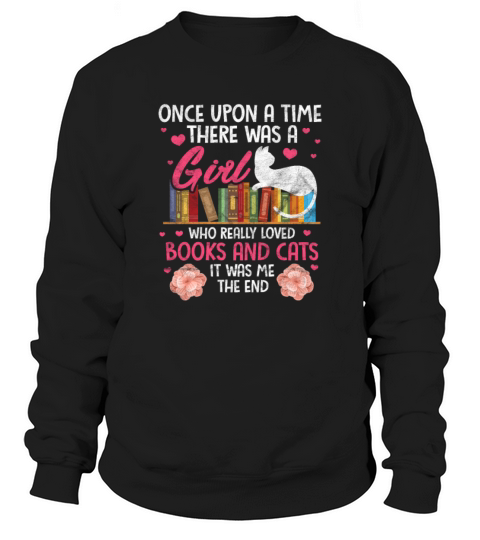 Once Upon A Time There Was A Girl Who Books Cats Sweatshirt Unisex