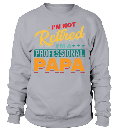 Professional Retired Papa Funny Retirement Sweatshirt Unisex