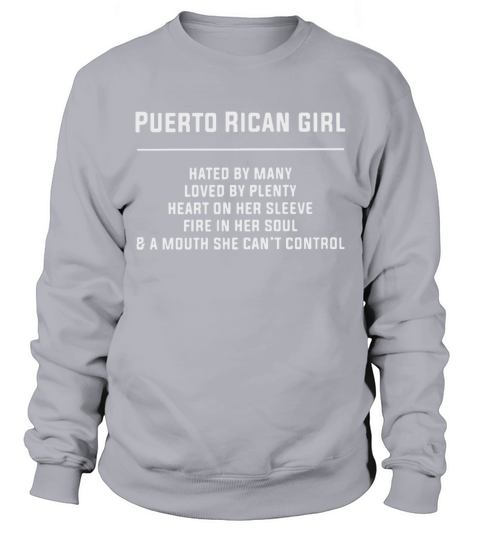 puerto rican girl hated by many loved by plenty he T-Shirt Sweatshirt Unisex
