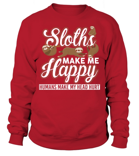 Sloths Make Me Happy Humans Make My Head Hurt Sweatshirt Unisex