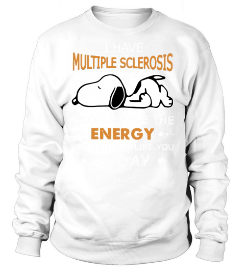 Snoopy I have multiple sclerosis I dont have the energy to pretend Sweatshirt Unisex