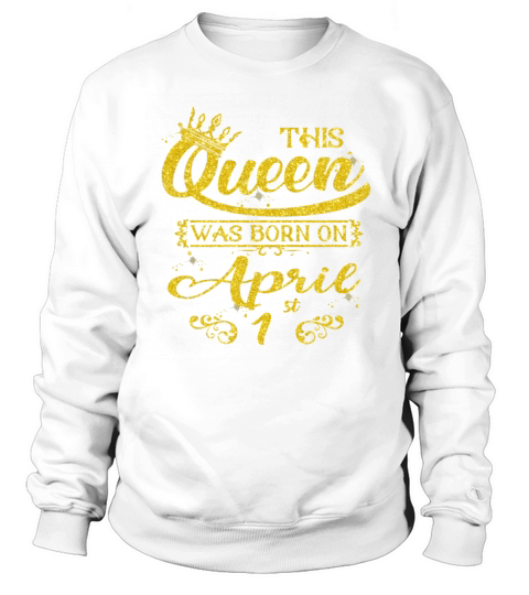 Sparkle Gold This Queen Was Born On April 1st Birthday Shirt Sweatshirt Unisex
