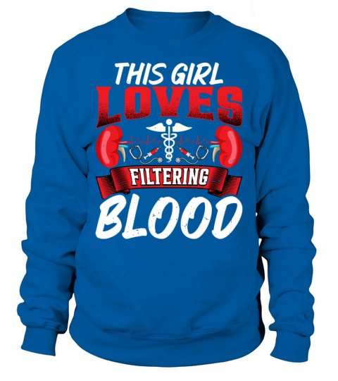 This Girl Loves Filtering Blood Funny Dialysis Sweatshirt Unisex