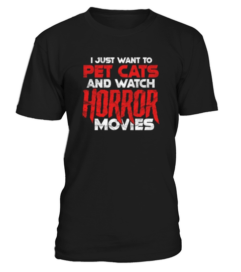 I Just Want To Pet Cats And Watch Horror Movies T-Shirt Unisex