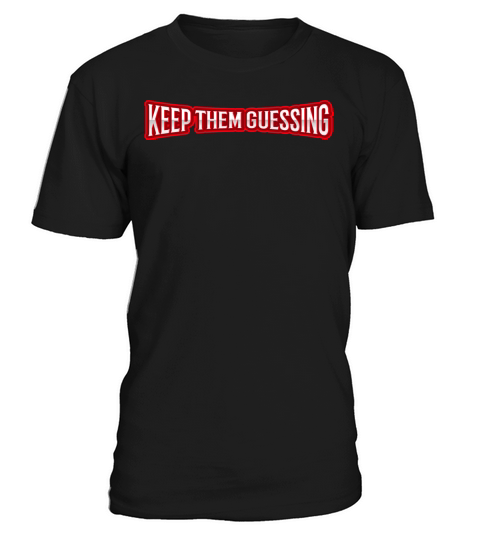 keep them guessing motivational inspirational quot T-Shirt Unisex