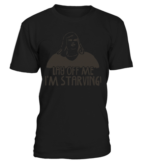 Lay Off Me I m Starving T-Shirt T-Shirt Unisex