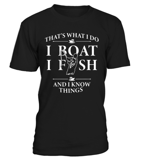 Thats what I do I boat I fish and I know things shirt T-Shirt Unisex