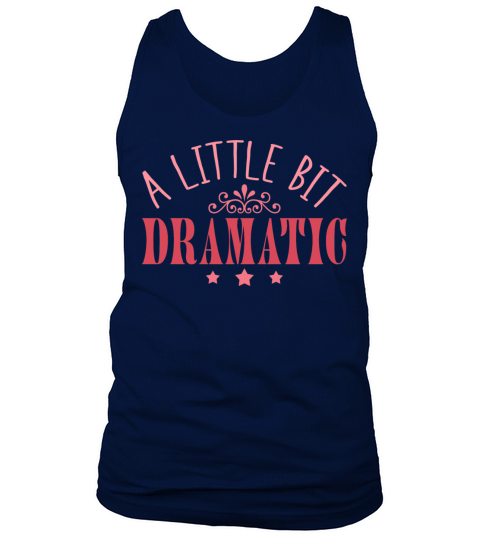 A Little Bit Dramatic For Drama Queens Tank Top Unisex
