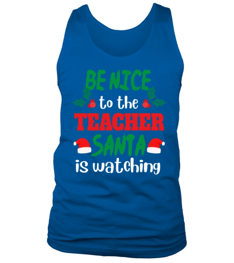 Be nice to the Teacher Santa is watching Tank Top Unisex