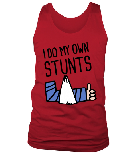 Cool Broken Arm I do my own stunts Tank Top Unisex