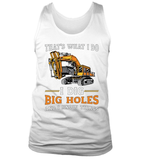 Excavator I Dig Big Holes Construction Worker Gift Tank Top Unisex