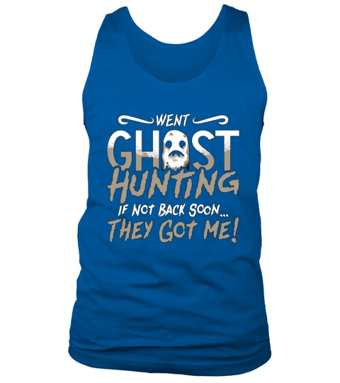 Ghost Hunter Went Ghost Hunting They Got Me Hunt Tank Top Unisex