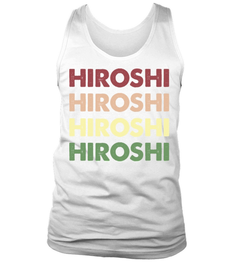 Hiroshi Shirt - Funny Personalized Name Hiroshi Tank Top Unisex