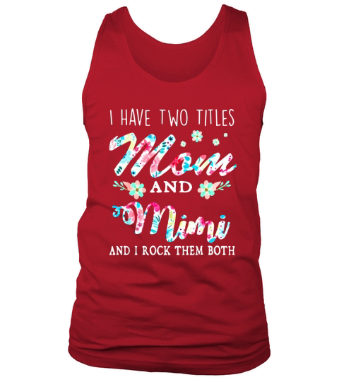 I Have Two Titles Mom And Mimi Floral Tank Top Unisex