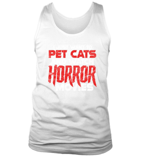 I Just Want To Pet Cats And Watch Horror Movies Tank Top Unisex